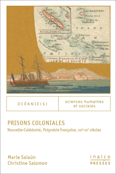 Couverture de l'ouvrage "Prisons coloniales Nouvelle-Calédonie, Polynésie française, XIXe-XXe siècles" de Marie Salaün & Christine Salomon